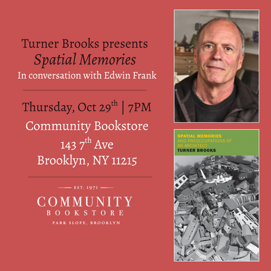 'Spatial Memories and Preoccupations of an Architect': Turner Brooks with Edwin Frank – Brooklyn, NY
