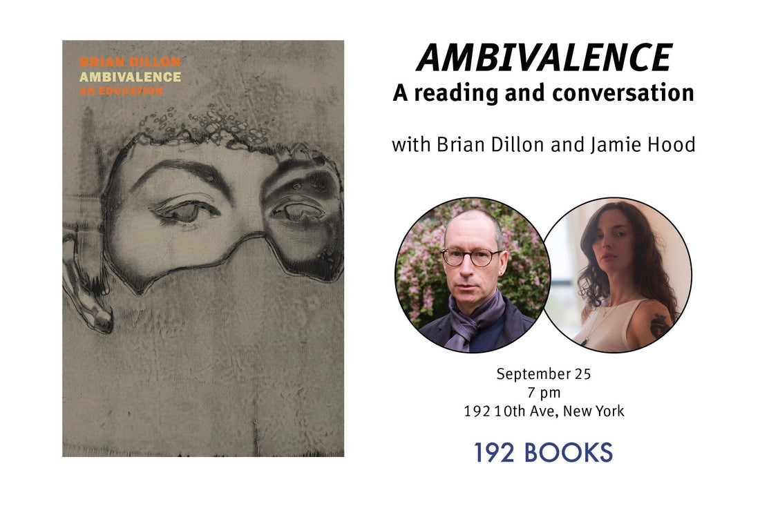 Brian Dillon on 'Ambivalence' w/ Jamie Hood at 192 Books – NYC
