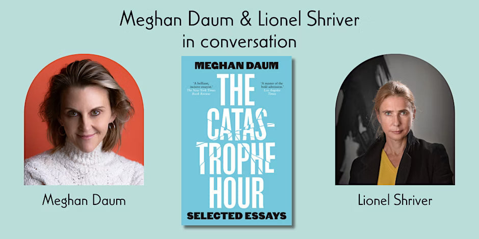 Meghan Daum on 'The Catastrophe Hour' w/ Lionel Shriver