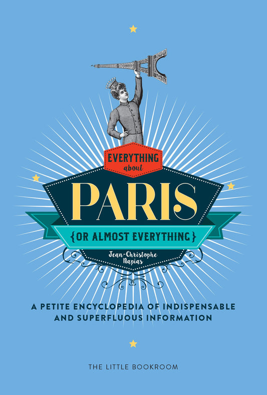 Everything (or Almost Everything) About Paris