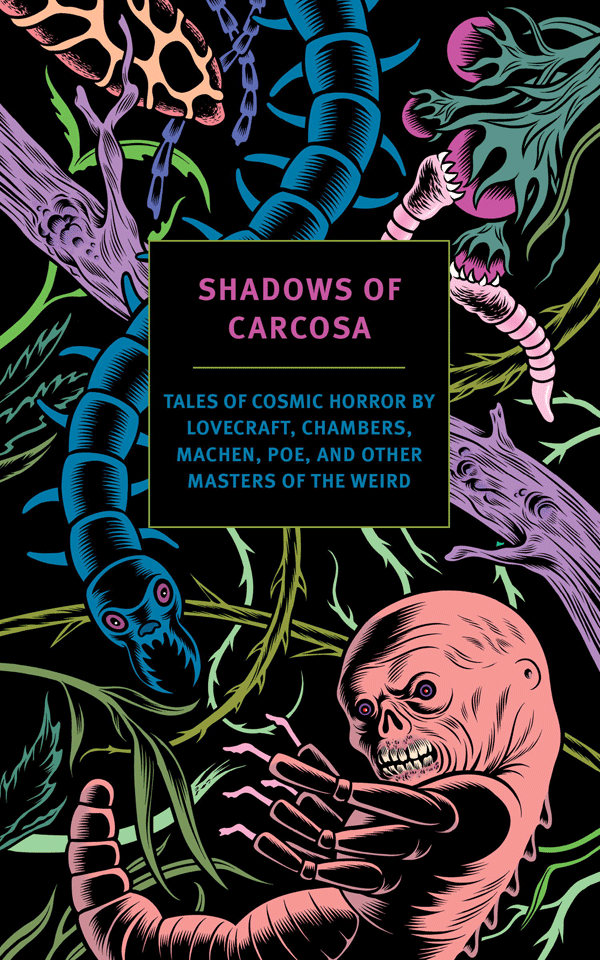 Shadows of Carcosa: Tales of Cosmic Horror by Lovecraft, Chambers, Machen, Poe, and Other Masters of the Weird